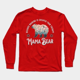 Mama Bear - Because Roaring Is Cheaper Than Therapy Long Sleeve T-Shirt